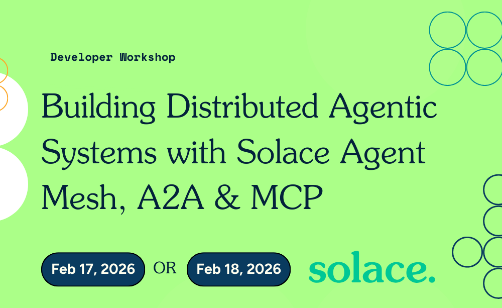  [Workshop] Building Distributed Agentic Systems with Solace Agent Mesh, A2A & MCP