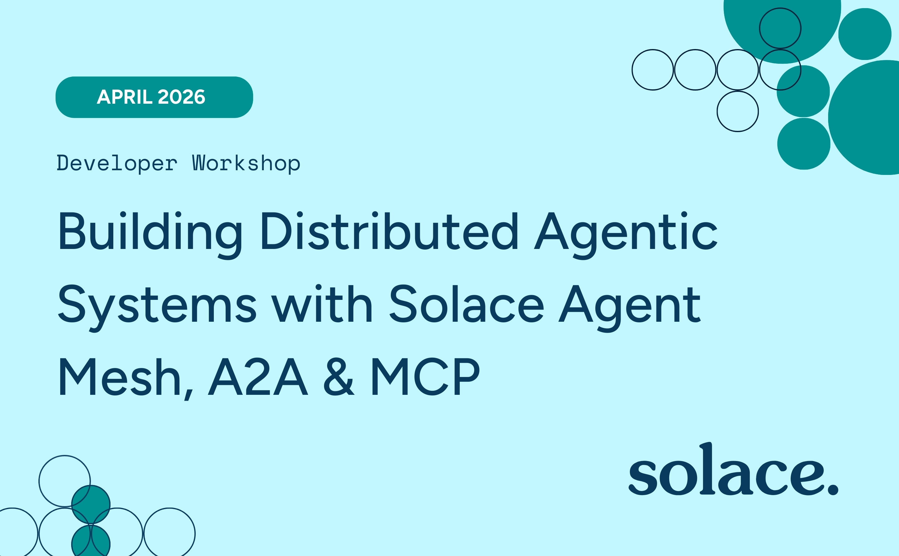  [Workshop] Building Distributed Agentic Systems with Solace Agent Mesh, A2A & MCP - April